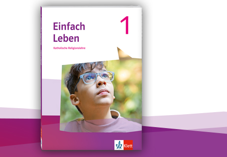 Religionsunterricht mit Einfach Leben – eine moderne Schulbuchkonzeption im Blick